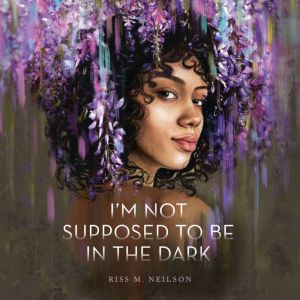Im Not Supposed to Be in the Dark, Riss M. Neilson