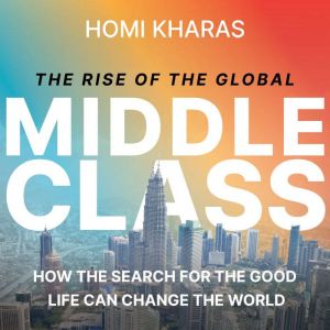 The Rise of the Global Middle Class, Homi Kharas