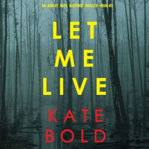 Let Me Live An Ashley Hope Suspense ..., Kate Bold