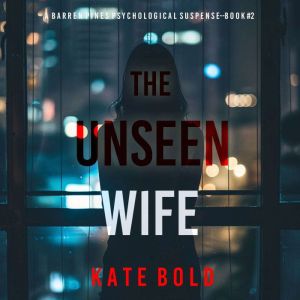 The Unseen Wife (A Barren Pines Psychological SuspenseBook #2): An absolutely engrossing psychological thriller packed with tw