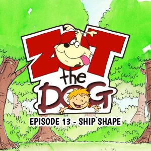 Zot the Dog Episode 13  Ship Shape, Ivan Jones