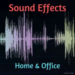 Sound Effects: Home & Office