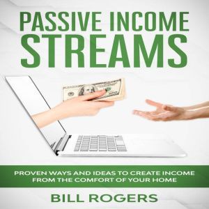 Passive Income Streams Proven ways a..., Bill Rogers