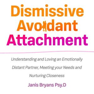 Dismissive Avoidant Attachment, Janis Bryans Psy.D