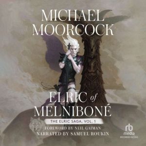 Elric of Melnibone: Volume 1: Elric of Melnibone, The Fortress of the Pearl, The Sailor on the Seas of Fate, and The Weird of the White Wolf, Michael Moorcock