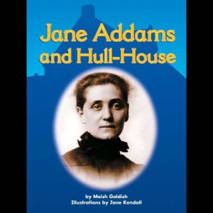 Jane Addams and HullHouse, Meish Goldish
