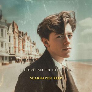 Scarhaven Keep, Joseph Smith Fletcher