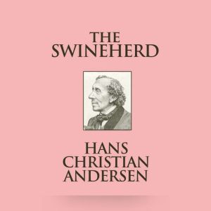 Swineherd, The, Hans Christian Andersen