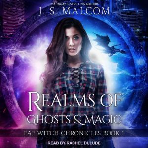 Realms of Ghosts and Magic: Fae Witch Chronicles Book 1, J. S. Malcom
