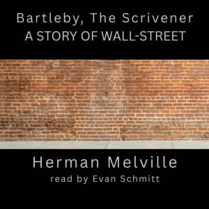 Bartleby, the Scrivener A Story of W..., Herman Melville