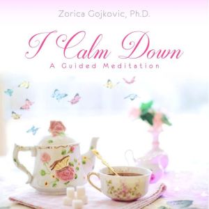 I Calm Down, Zorica Gojkovic, Ph.D.