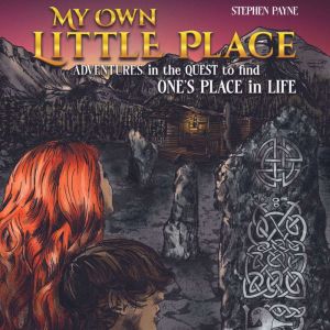 My Own Little Place: Adventures in the Quest to Find One's Place in Life