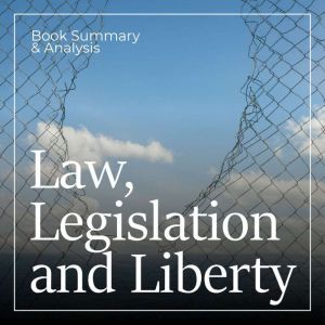 Law, Legislation and Liberty: Book Summary & Analysis