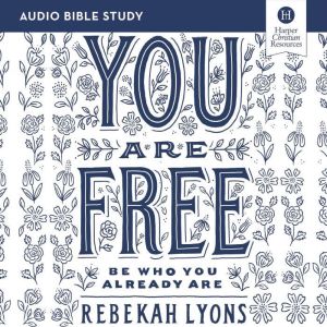 You Are Free Audio Bible Studies, Rebekah Lyons