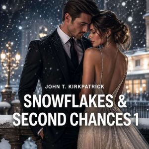 Snowflakes  Second Chances 1, John T. Kirkpatrick