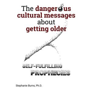 The Dangerous Cultural Messages About..., Stephanie Burns Ph.D.