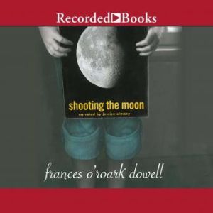 Shooting the Moon, Frances ORoark Dowell