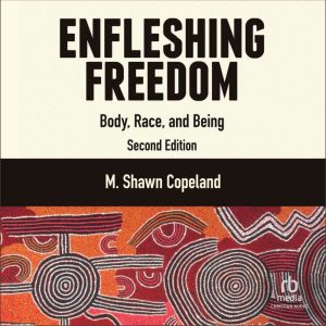 Enfleshing Freedom, M. Shawn Copeland