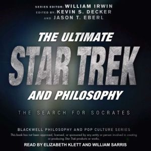 The Ultimate Star Trek and Philosophy..., William Irwin