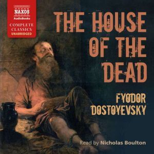 The House of the Dead, Fyodor Mikhail Dostoyevsky