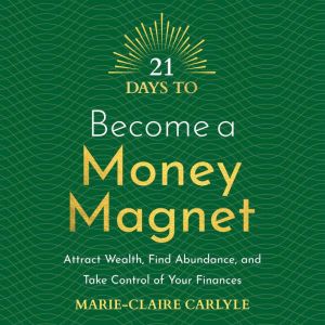 21 Days to Become a Money Magnet, MarieClaire Carlyle