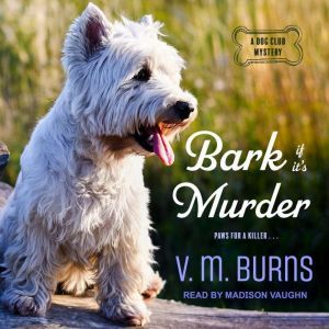 Bark If Its Murder, V.M. Burns