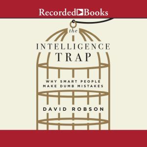 The Intelligence Trap, David Robson