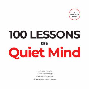 100 Lessons for a Quiet Mind and Powerful Life: Calm your thoughts, focus your energy, and transform your days