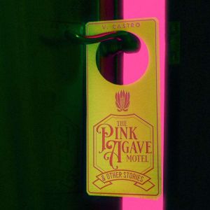 The Pink Agave Motel Other Stories, V. Castro