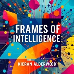 Frames of Intelligence: Unravel the Hidden Secrets: Unlock your minds potential with transformative audio lessons that unveil