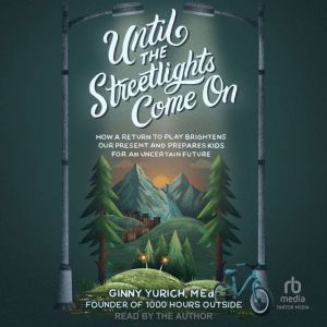 Until the Streetlights Come On, Ginny Yurich, MEd