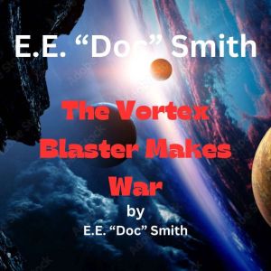 E. E. Doc Smith The Vortex Blaster..., E. E.Doc Smith