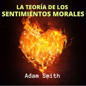 La Teoria de los Sentimientos Morales..., Adam Smith