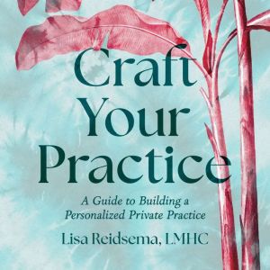 Craft Your Practice: A Guide to Building a Personalized Private Practice