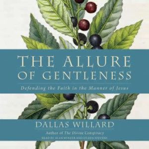 The Allure of Gentleness, Dallas Willard
