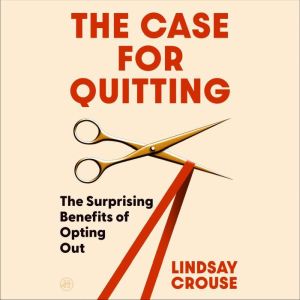 The Case for Quitting, Lindsay Crouse