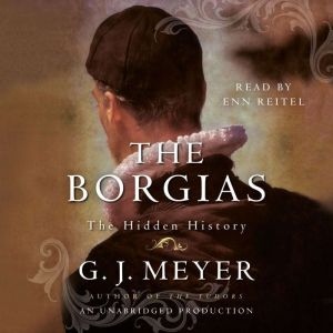 The Borgias The Hidden History, G. J. Meyer