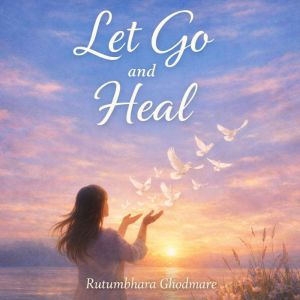 Let Go and Heal, Rutumbhara Ghodmare