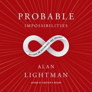 Probable Impossibilities, Alan Lightman