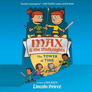 Max and the Midknights: The Tower of Time, Lincoln C. Peirce