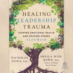 Healing Leadership Trauma, Nicholas Rowe, PhD