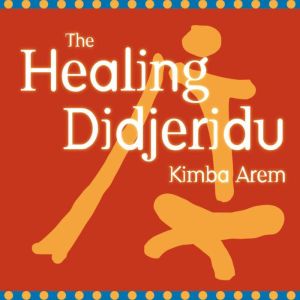 The Healing Didjeridu, Kimba Arem