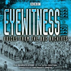 Eyewitness: 1950-1999: Voices from the BBC Archives