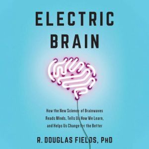 Electric Brain, R. Douglas Fields