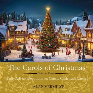 The Carols of Christmas Volume 3, Alan Vermilye