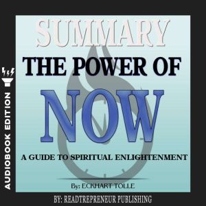 Summary of The Power of Now A Guide ..., Readtrepreneur Publishing