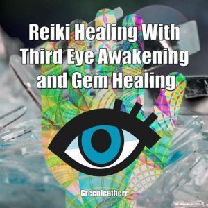 Reiki Healing With Third Eye Awakenin..., Greenleatherr