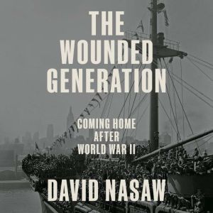The Wounded Generation: Coming Home After World War II