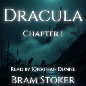 Dracula  Chapter 1: Jonathan Harkers Journal: A Chapter-by-Chapter Reading of Bram Stokers Classic