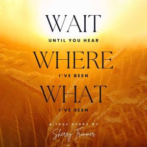 Wait Until You Hear, Where Ive Been,..., Sherry Trimmer